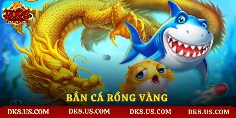 Bắn Cá Rồng Vàng