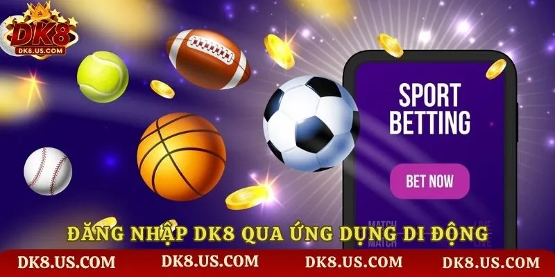 Đăng nhập DK8 qua ứng dụng di động