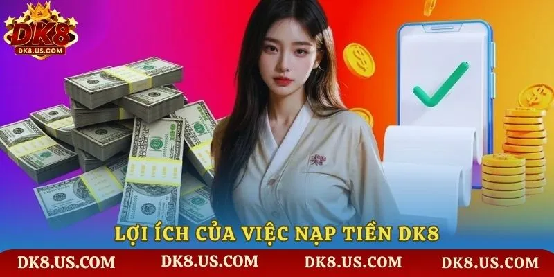 Lợi ích của việc nạp tiền DK8