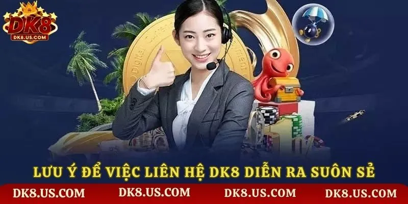 Lưu ý để việc liên hệ DK8 diễn ra suôn sẻ