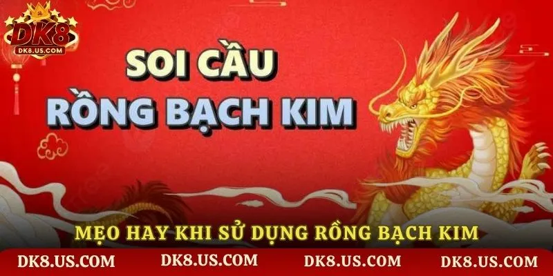 Mẹo hay khi sử dụng Rồng Bạch Kim