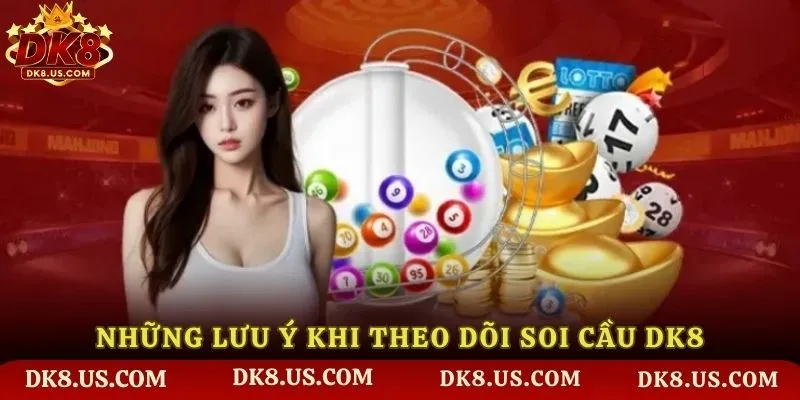 Những lưu ý khi theo dõi soi cầu DK8