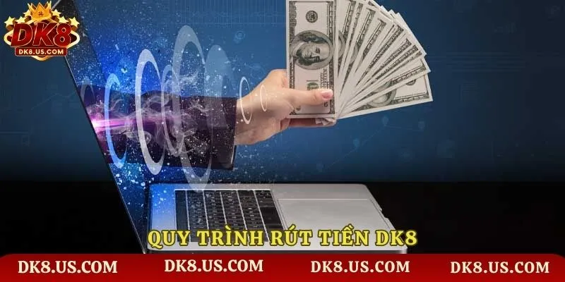 Quy trình rút tiền DK8