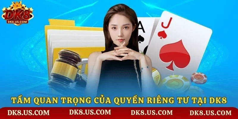 Tầm quan trọng của quyền riêng tư tại DK8