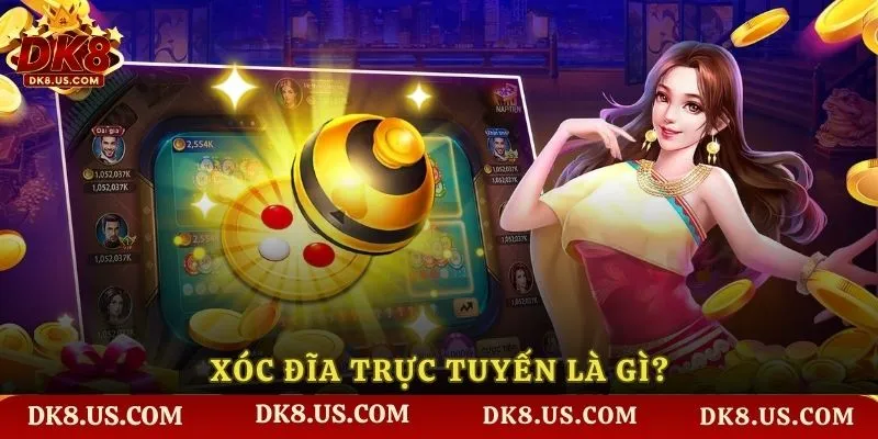 Xóc đĩa trực tuyến là gì?